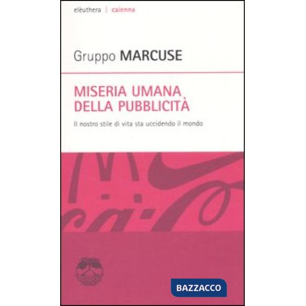 Miseria umana della pubblicità. Il nostro stile di vita sta uccidendo il mondo