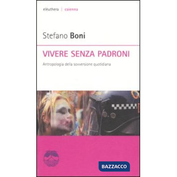 Vivere senza padroni. Antropologia della sovversione quotidiana