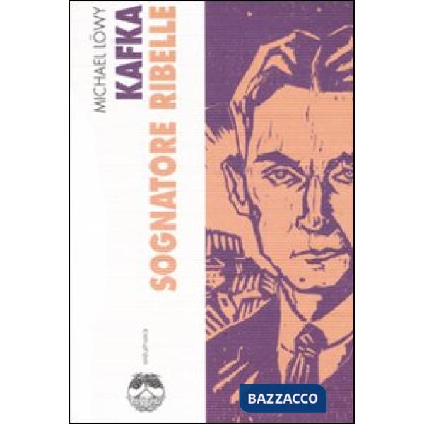 Kafka. Sognatore ribelle