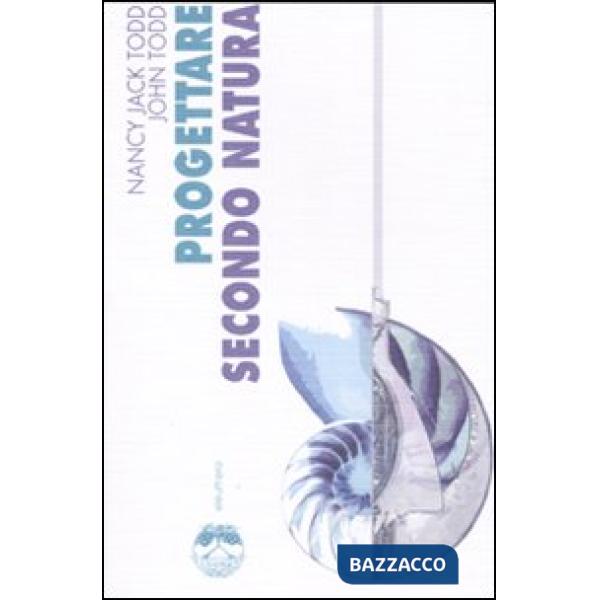 Progettare secondo natura. Ediz. illustrata