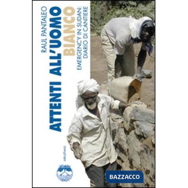 Attenti all'uomo bianco. Emergency in Sudan: diario di cantiere