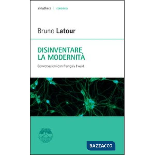 Disinventare la modernità. Conversazioni con François Ewald