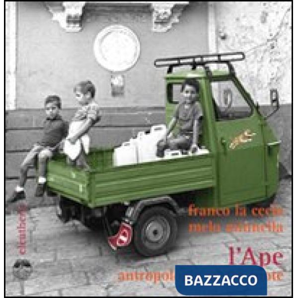 Ape. Antropologia su tre ruote. Ediz. illustrata (L')