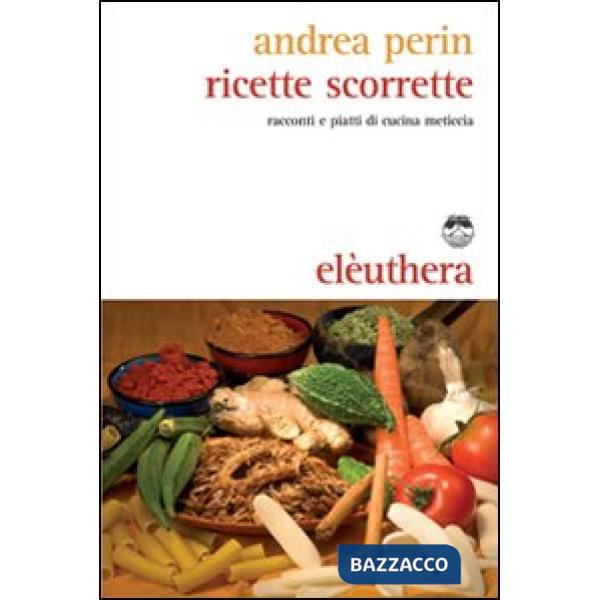 Ricette scorrette. Racconti e piatti di cucina meticcia