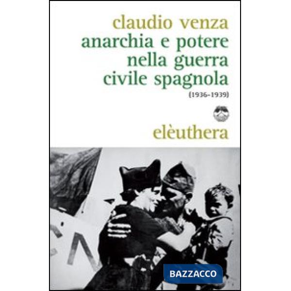 Anarchia e potere nella guerra civile spagnola (1936-1939)