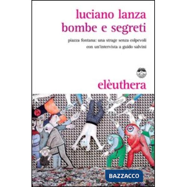 Bombe e segreti. Piazza Fontana: una strage senza colpevoli