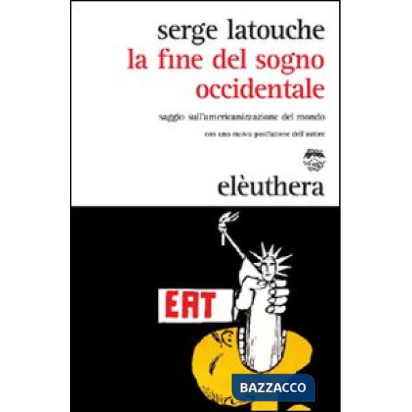 Fine del sogno occidentale. Saggio sull'americanizzazione del mondo (La)