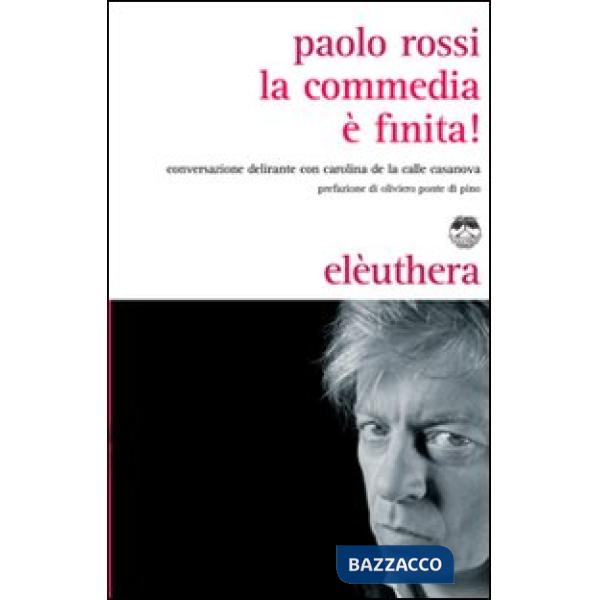Commedia è finita! Conversazione delirante con Carolina de la Calle Casanova (La)