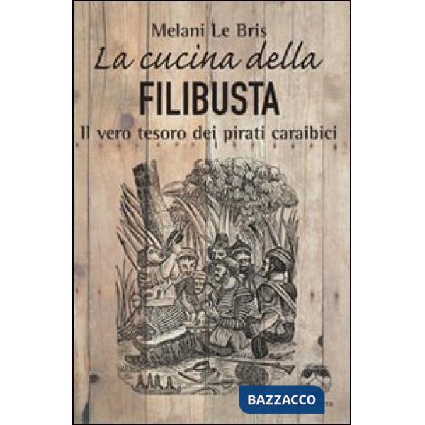 Cucina della filibusta. Il vero tesoro dei pirati caraibici (La)