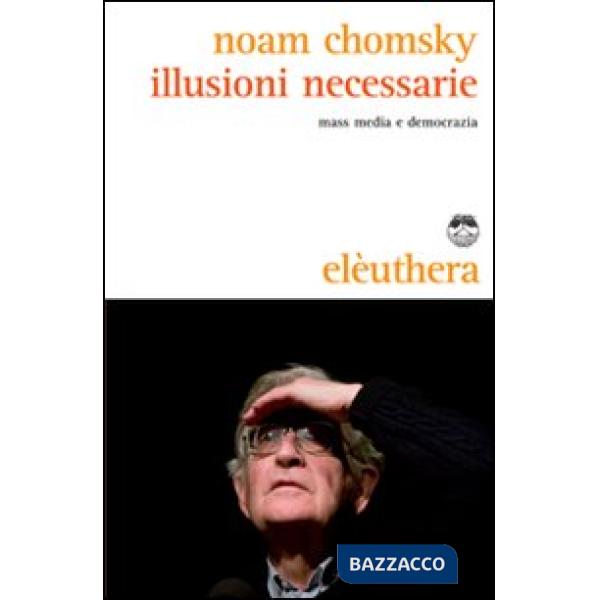 Illusioni necessarie. Mass media e democrazia