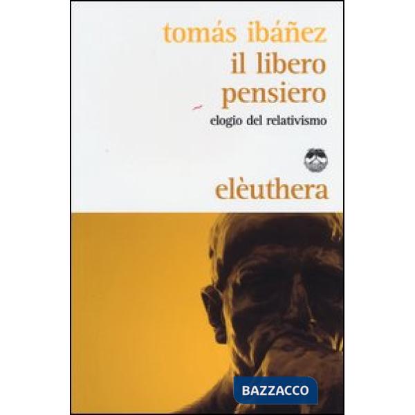 Libero pensiero. Elogio del relativismo (Il)