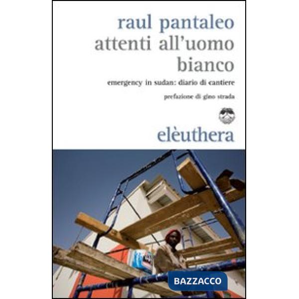 Attenti all'uomo bianco. Emergency in Sudan: diario di cantiere