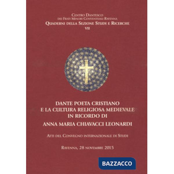 Dante poeta cristiano e la cultura religiosa medievale in ricordo di Anna Maria Chiavacci Leonardi. Atti del Convegno internazio