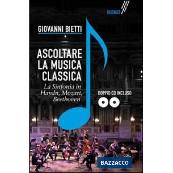 Ascoltare la musica classica. La sinfonia in Mozart, Hayden, Beethoven. Con 2 CD