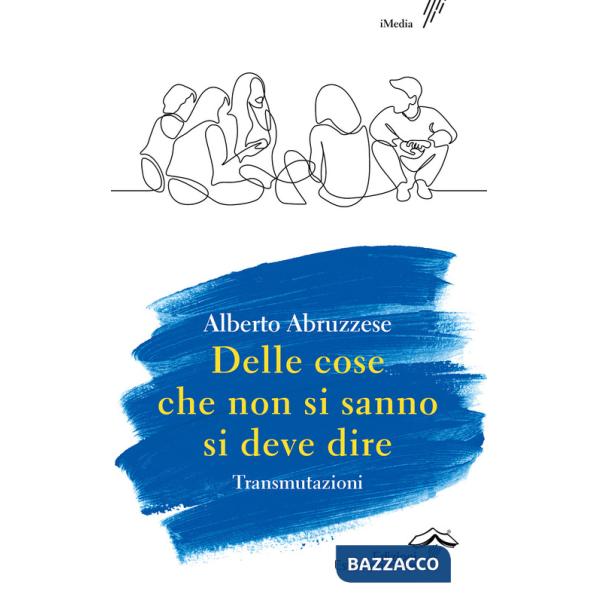Delle cose che non si sanno si deve dire. Transmutazioni