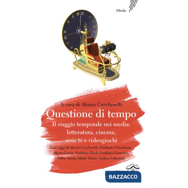 Questione di tempo. Il viaggio temporale nei media: letteratura, cinema, serie tv e videogiochi