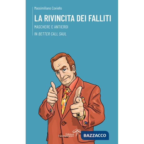 Rivincita dei falliti. Maschere e antieroi in «Better Call Saul» (La)