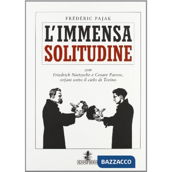 Immensa solitudine con Friedrich Nietzsche e Cesare Pavese (L')