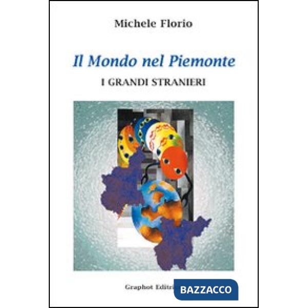 Mondo nel Piemonte. I grandi stranieri (Il)