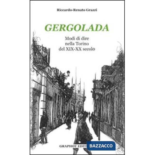 Gergolada. Modi di dire nella Torino del XIX-XX secolo