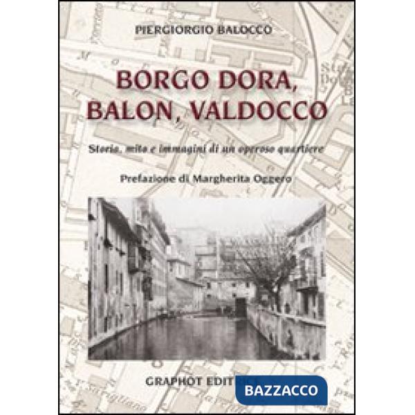 Borgo Dora, Balon, Valdocco. Storia, mito e immagini di un operoso quartiere
