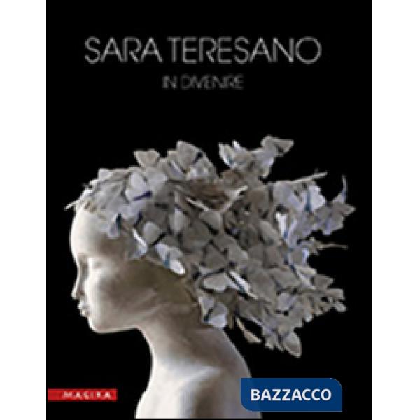 Sara Teresano. In divenire. Ediz. illustrata