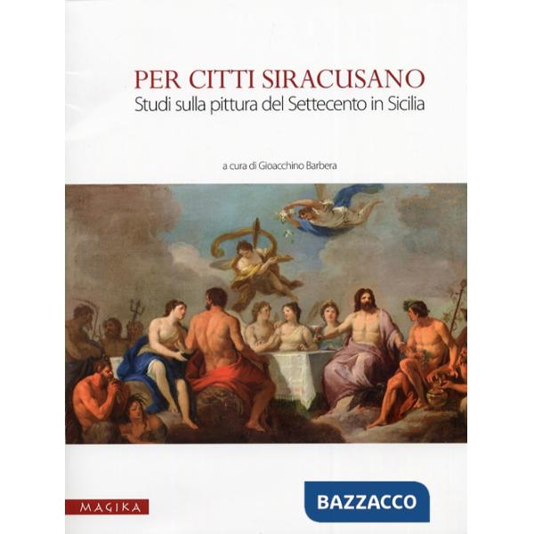 Per Citti Siracusano. Studi sulla pittura del Settecento in Sicilia