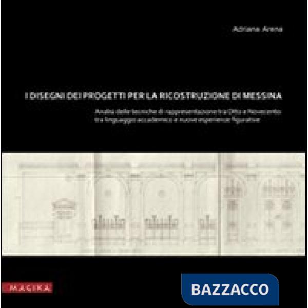 Disegni dei progetti per la ricostruzione di Messina. Analisi delle tecniche di 