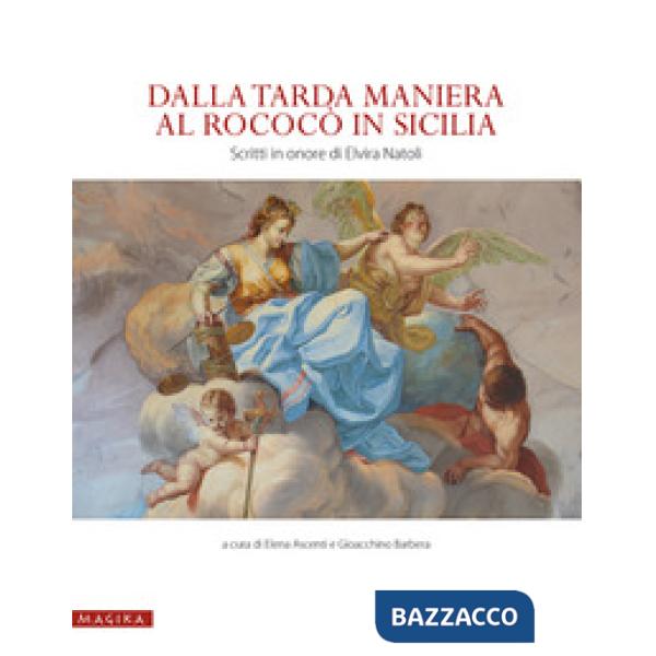 Dalla tarda Maniera al Rococò in Sicilia. Scritti in onore di Elvira Natoli. Edi