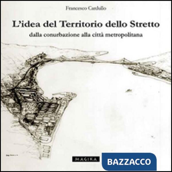 Idea del territorio dello Stretto. Dalla conurbazione alla città metropolitana (