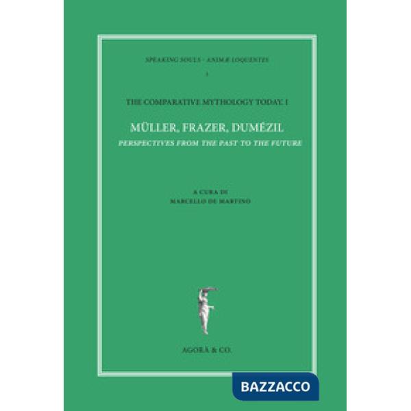 Comparative mythology today (The). Vol. 1: Müller, Frazer, Dumézil. Perspectives from the past to the future. Atti del convegno 