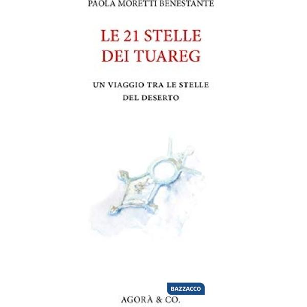 21 stelle dei tuareg. Un viaggio tra le stelle del deserto (Le)