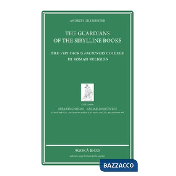 Guardians of the sibylline books. The Viri sacris faciundis college in roman religion (The)