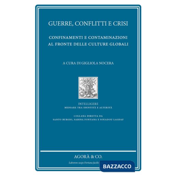 Guerre, conflitti e crisi. Confinamenti e contaminazioni al fronte delle culture globali