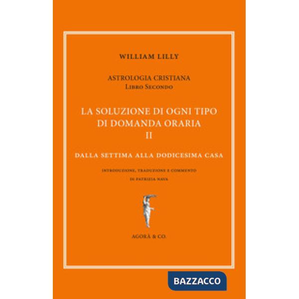Astrologia cristiana. Vol. 2: La soluzione di ogni tipo di domanda oraria. Dalla settima alla dodicesima casa