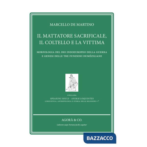 Mattatore sacrificale, il coltello e la vittima. Morfologia del Dio indoeuropeo della guerra e genesi delle tre funzioni dumézil