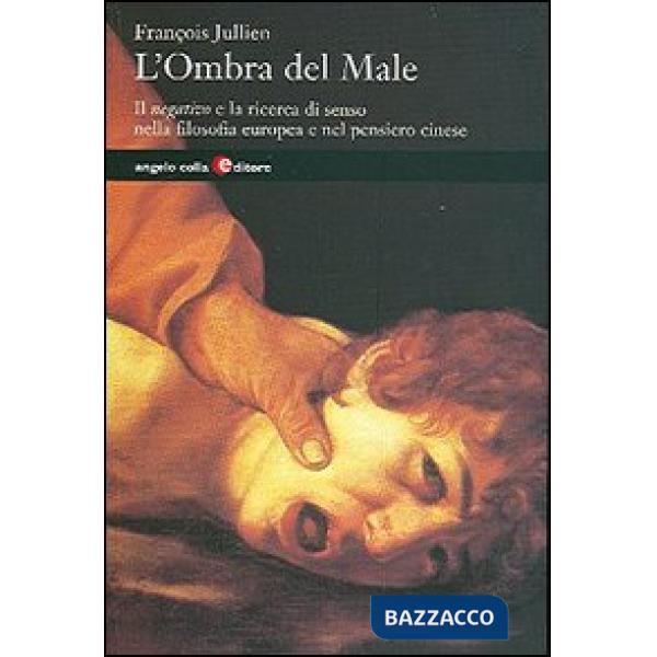 Ombra del male. Il negativo e la ricerca di senso nella filosofia europea e nel