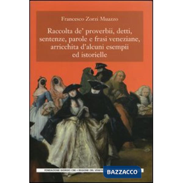 Raccolta de' proverbi, detti, sentenze, parole e frasi veneziane, arricchita d'a