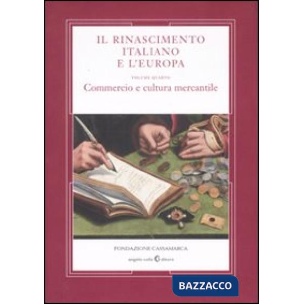 Rinascimento italiano e l'Europa (Il). Vol. 4: Commercio e cultura mercantile