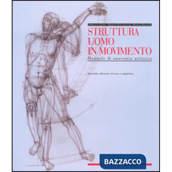 Struttura uomo in movimento. Manuale di anatomia artistica. Ediz. a colori