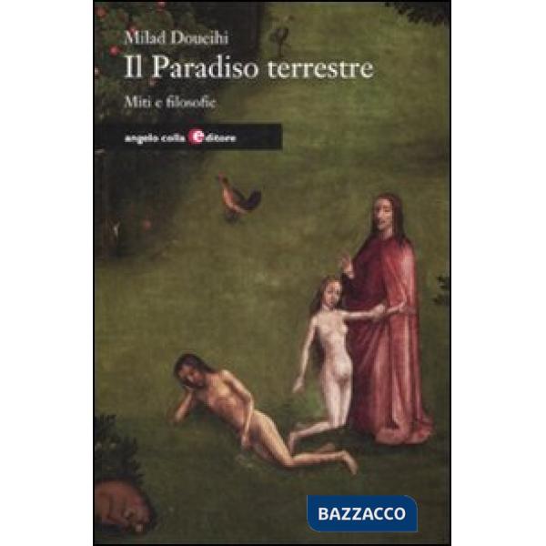 Paradiso terrestre. Miti e filosofie (Il)