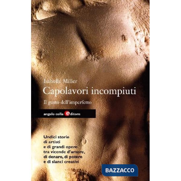Capolavori incompiuti. Il gusto dell'imperfetto