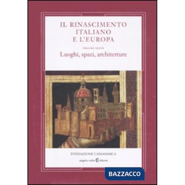 Rinascimento italiano e l'Europa (Il). Vol. 6: Luoghi, spazi, architettura