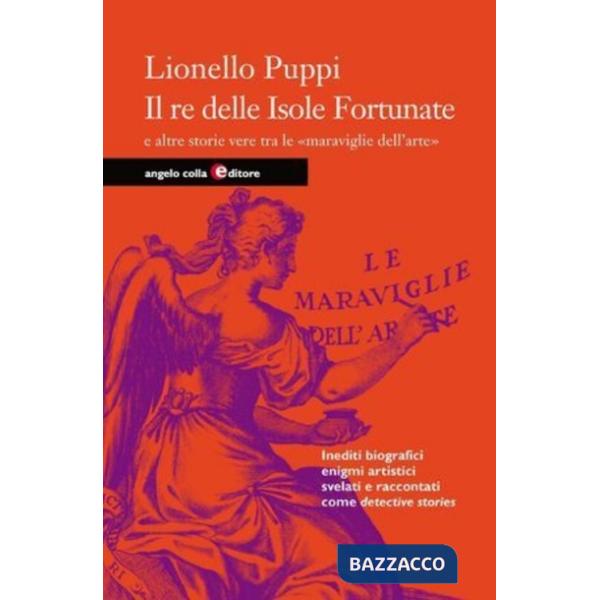 Re delle isole fortunate e altre storie vere di piccoli e grandi artisti (Il)