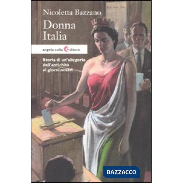 Donna Italia. Storia di un'allegoria dall'antichità ai giorni nostri