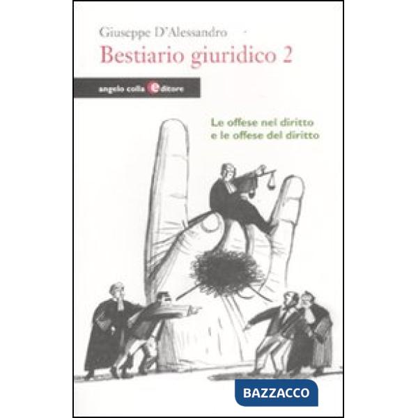 Bestiario giuridico. Vol. 2: Le offese nel diritto e le offese del diritto.
