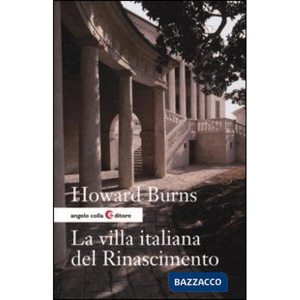 Villa italiana del Rinascimento. Forme e funzioni delle residenze di campagna, dal castello alla villa palladiana (La)