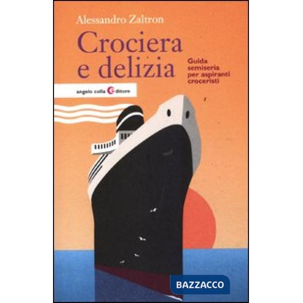 Crociera e delizia. Guida semiseria per aspiranti croceristi