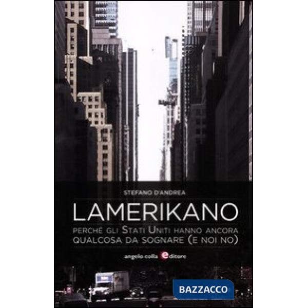 Lamerikano. Perché gli Stati Uniti hanno ancora qualcosa da sognare (e noi no)