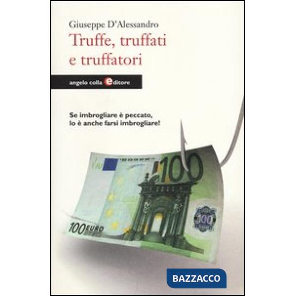 Truffe, truffati e truffatori. Se imbrogliare è peccato lo è anche farsi imbrogl
